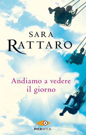 Andiamo a vedere il giorno - Sara Rattaro - Libro Sperling & Kupfer 2019, Pickwick | Libraccio.it