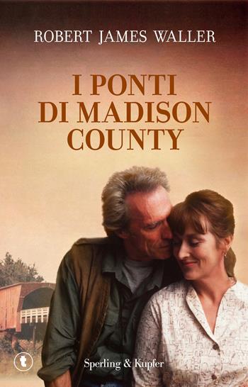 I ponti di Madison County - Robert J. Waller - Libro Sperling & Kupfer 2019, Tascabili Sperling | Libraccio.it