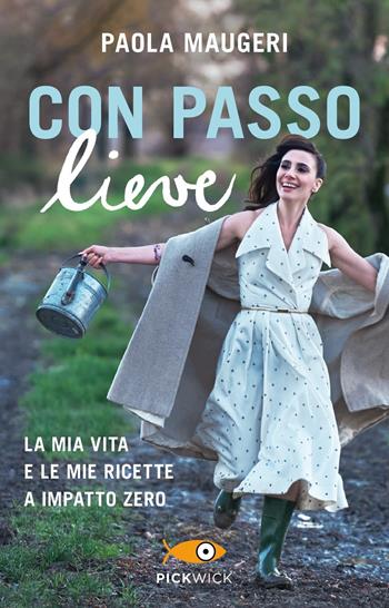 Con passo lieve. La mia vita e le mie ricette a impatto zero - Paola Maugeri - Libro Piemme 2019, Pickwick | Libraccio.it