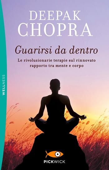 Guarirsi da dentro - Deepak Chopra - Libro Sperling & Kupfer 2019, Pickwick. Wellness | Libraccio.it