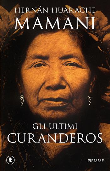 Gli ultimi curanderos - Hernán Huarache Mamani - Libro Piemme 2013, Pickwick | Libraccio.it