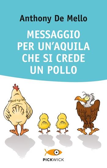 Messaggio per un'aquila che si crede un pollo - Anthony De Mello - Libro Piemme 2013, Pickwick. Wellness | Libraccio.it