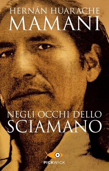 Negli occhi dello sciamano. Sul sentiero sacro degli inca - Hernán Huarache Mamani - Libro Piemme 2013, Pickwick | Libraccio.it