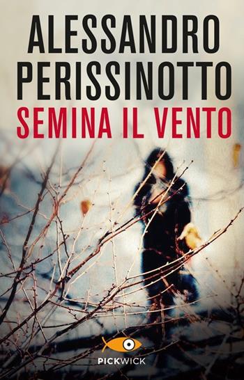 Semina il vento - Alessandro Perissinotto - Libro Piemme 2013, Pickwick | Libraccio.it