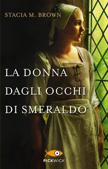 La donna dagli occhi di smeraldo - Stacia M. Brown - Libro Piemme 2013, Pickwick | Libraccio.it