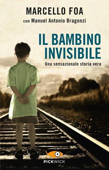 Il bambino invisibile - Marcello Foa, Manuel Antonio Bragonzi - Libro Piemme 2013, Pickwick | Libraccio.it