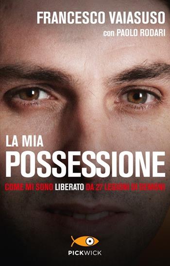 La mia possessione. Come mi sono liberato da 27 legioni di demoni - Francesco Vaiasuso, Paolo Rodari - Libro Piemme 2013, Pickwick | Libraccio.it