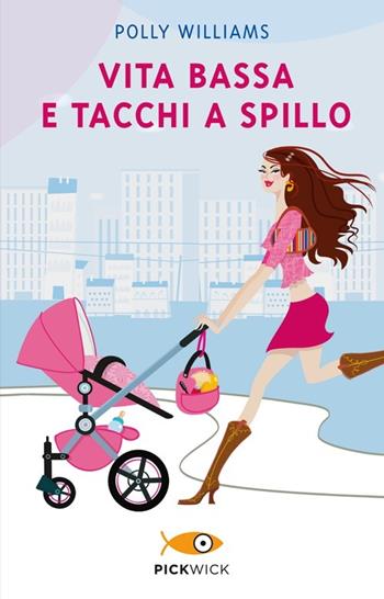 Vita bassa e tacchi a spillo - Polly Williams - Libro Piemme 2013, Pickwick | Libraccio.it