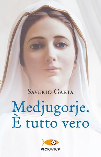 Medjugorje. È tutto vero - Saverio Gaeta - Libro Piemme 2013, Pickwick | Libraccio.it