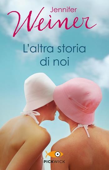 L' altra storia di noi - Jennifer Weiner - Libro Piemme 2013, Pickwick | Libraccio.it