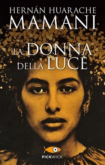 La donna della luce - Hernán Huarache Mamani - Libro Piemme 2013, Pickwick | Libraccio.it