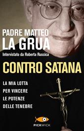 Contro Satana. La mia lotta per vincere le potenze delle tenebre