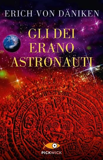 Gli dei erano astronauti. Il cosmo rivela il mistero di tutte le religioni - Erich von Däniken - Libro Piemme 2013, Pickwick | Libraccio.it