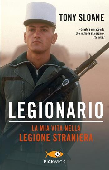 Legionario. La mia vita nella legione straniera - Tony Sloane - Libro Piemme 2013, Pickwick | Libraccio.it