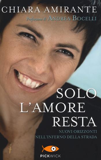 Solo l'amore resta. Nuovi Orizzonti nell'inferno della strada - Chiara Amirante - Libro Piemme 2014, Pickwick | Libraccio.it