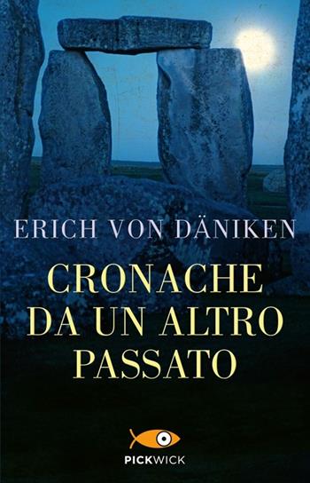 Cronache da un altro passato. Misteriosi monumenti della preistoria parlano di mondi lontani - Erich von Däniken - Libro Piemme 2014, Pickwick | Libraccio.it