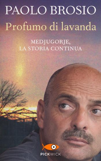 Profumo di lavanda. Medjugorje, la storia continua - Paolo Brosio - Libro Piemme 2014, Pickwick | Libraccio.it