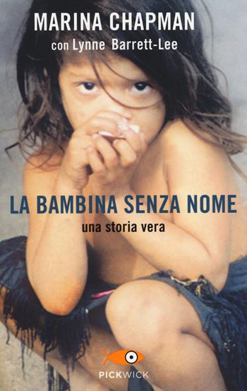 La bambina senza nome - Marina Chapman, Lynne Barrett-Lee, Vanessa James - Libro Piemme 2014, Pickwick | Libraccio.it