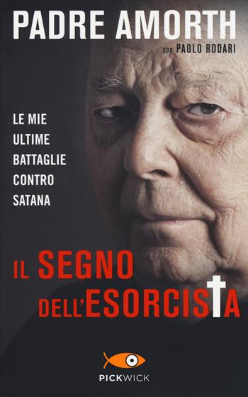 Il segno dell'esorcista. Le mie ultime battaglie contro Satana - Gabriele Amorth, Paolo Rodari - Libro Piemme 2014, Pickwick | Libraccio.it