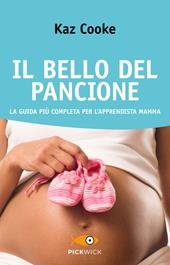 Il bello del pancione. La guida più completa per l'apprendista mamma