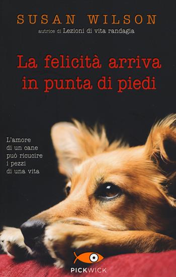 La felicità arriva in punta di piedi - Susan Wilson - Libro Piemme 2014, Pickwick | Libraccio.it