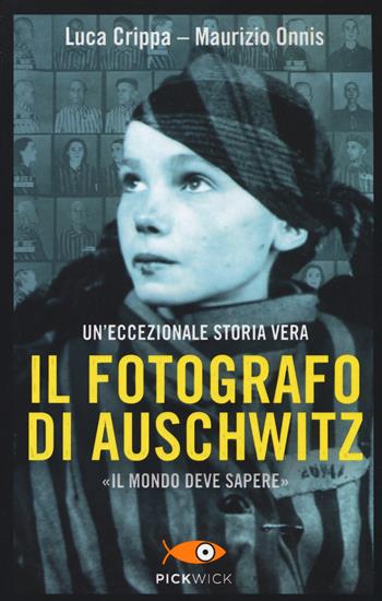Il fotografo di Auschwitz - Luca Crippa, Maurizio Onnis - Libro Piemme 2014, Pickwick | Libraccio.it