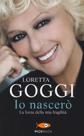 Io nascerò. La forza della mia fragilità - Loretta Goggi - Libro Piemme 2014, Pickwick | Libraccio.it