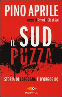 Il Sud puzza. Storia di vergogna e d'orgoglio - Pino Aprile - Libro Piemme 2014, Pickwick | Libraccio.it