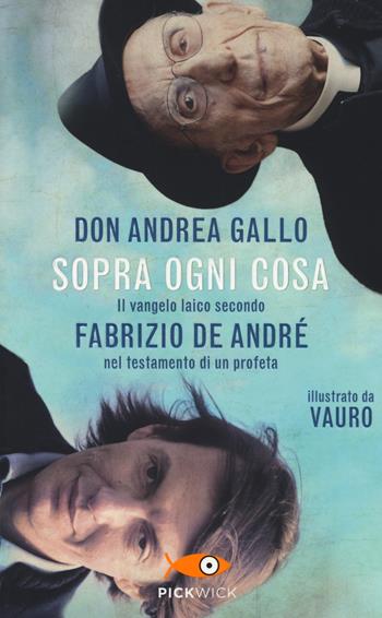 Sopra ogni cosa. Il vangelo laico secondo Fabrizio De André nel testamento di un profeta - Andrea Gallo, Vauro Senesi - Libro Piemme 2015, Pickwick | Libraccio.it