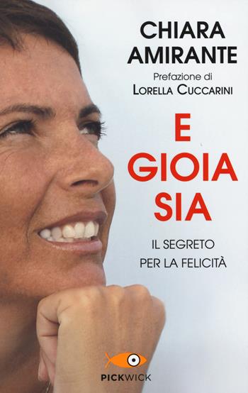 E gioia sia. Il segreto per la felicità - Chiara Amirante - Libro Piemme 2015, Pickwick | Libraccio.it