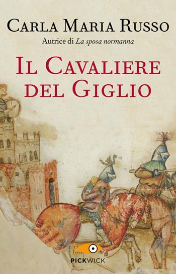 Il cavaliere del Giglio - Carla Maria Russo - Libro Piemme 2014, Pickwick | Libraccio.it