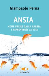 Ansia. Come uscire dalla gabbia e riprendersi la vita