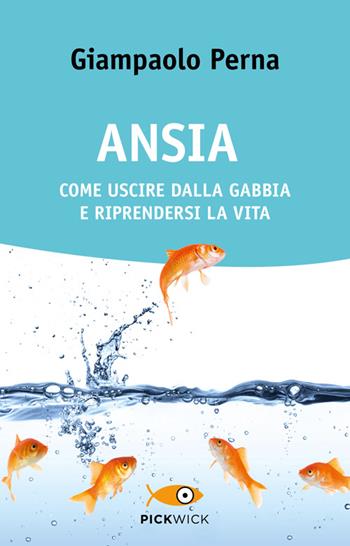 Ansia. Come uscire dalla gabbia e riprendersi la vita - Giampaolo Perna - Libro Piemme 2014, Pickwick. Wellness | Libraccio.it