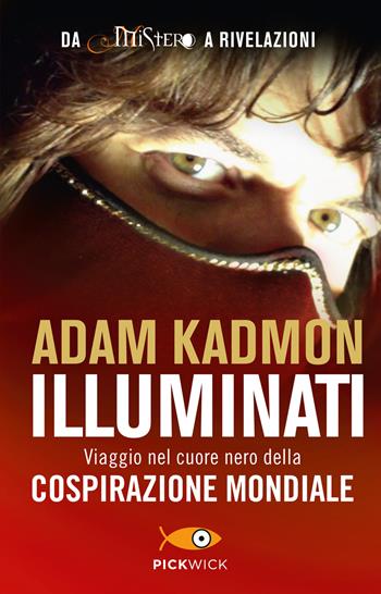 Illuminati. Viaggio nel cuore nero della cospirazione mondiale - Adam Kadmon - Libro Piemme 2015, Pickwick | Libraccio.it