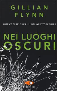 Nei luoghi oscuri - Gillian Flynn - Libro Piemme 2014, Pickwick | Libraccio.it