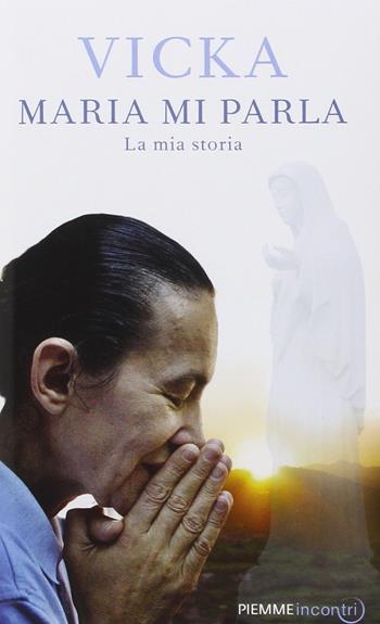 Maria mi parla. La mia storia - Vicka Ivankovic-Mijatovic - Libro Piemme 2015, Pickwick | Libraccio.it