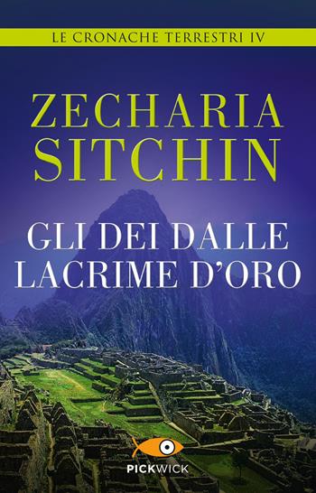 Gli dei dalle lacrime d'oro. Le cronache terrestri. Vol. 4 - Zecharia Sitchin - Libro Piemme 2015, Pickwick | Libraccio.it
