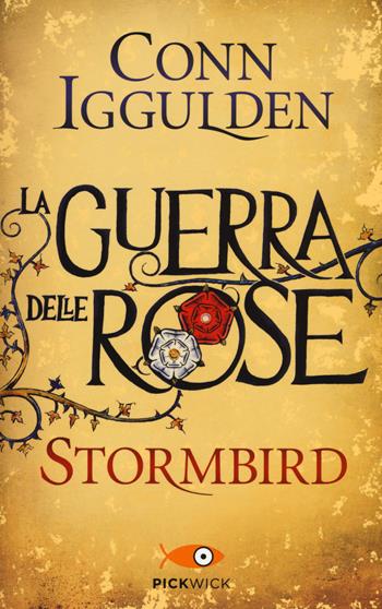 Stormbird. La guerra delle Rose. Ediz. illustrata. Vol. 1 - Conn Iggulden - Libro Piemme 2015, Pickwick | Libraccio.it