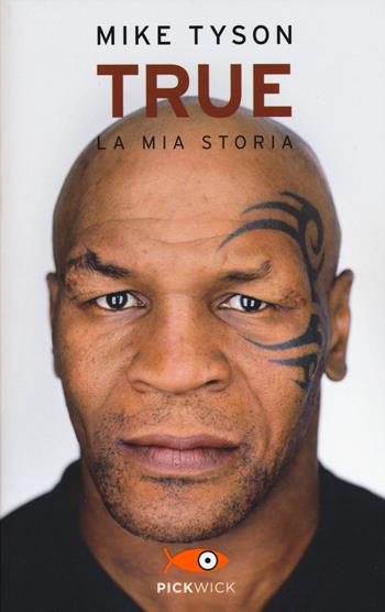 True. La mia storia - Mike Tyson - Libro Piemme 2015, Pickwick | Libraccio.it