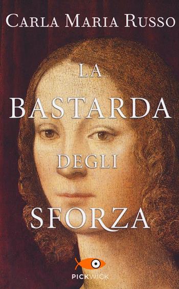 La bastarda degli Sforza - Carla Maria Russo - Libro Piemme 2016, Pickwick | Libraccio.it