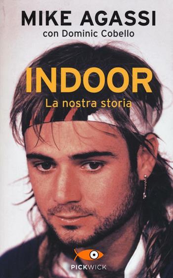 Indoor. La nostra storia - Mike Agassi, Dominic Cobello - Libro Piemme 2016, Pickwick | Libraccio.it