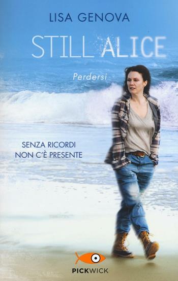 Still Alice. Perdersi. Senza ricordi non c'è presente - Lisa Genova - Libro Piemme 2016, Pickwick | Libraccio.it