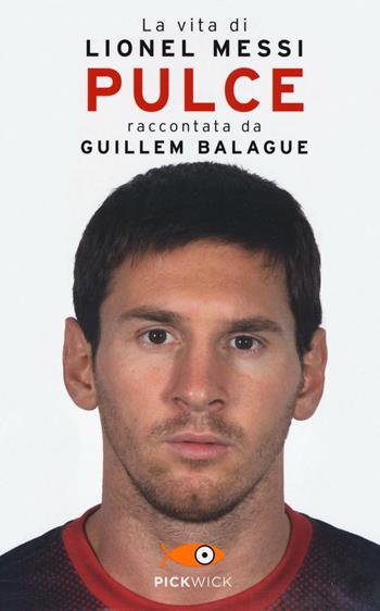 Pulce. La vita di Lionel Messi - Guillem Balague - Libro Piemme 2016, Pickwick | Libraccio.it