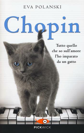 Chopin. Tutto quello che so sull'amore l'ho imparato da un gatto - Eva Polanski - Libro Piemme 2017, Pickwick | Libraccio.it