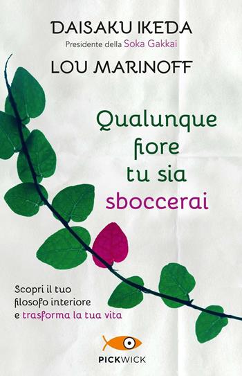 Qualunque fiore tu sia sboccerai. Scopri il tuo filosofo interiore e trasforma la tua vita - Daisaku Ikeda, Lou Marinoff - Libro Piemme 2017, Pickwick | Libraccio.it