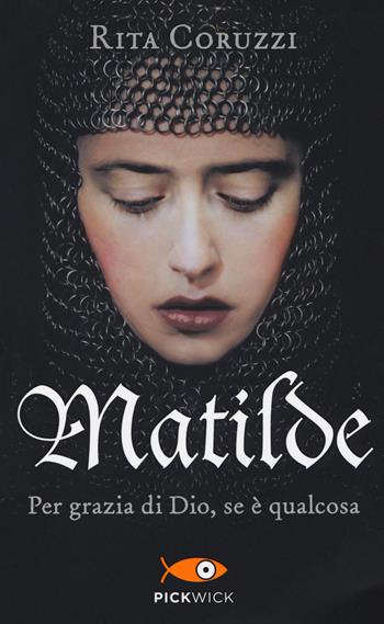 Matilde. Per grazia di Dio, se è qualcosa - Rita Coruzzi - Libro Piemme 2017, Pickwick | Libraccio.it