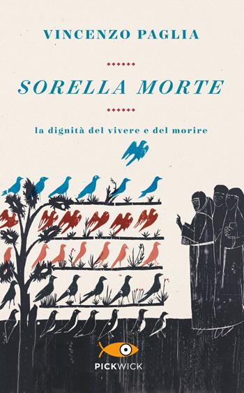 Sorella morte. La dignità del vivere e del morire - Vincenzo Paglia - Libro Piemme 2017, Pickwick | Libraccio.it