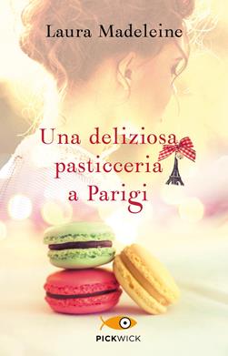 Una deliziosa pasticceria a Parigi - Laura Madeleine - Libro Piemme 2018, Pickwick | Libraccio.it