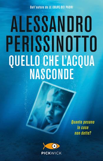 Quello che l'acqua nasconde - Alessandro Perissinotto - Libro Piemme 2018, Pickwick | Libraccio.it