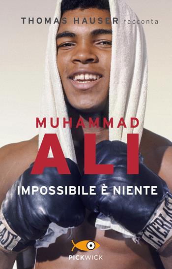 Muhammad Ali. Impossibile è niente - Thomas Hauser - Libro Piemme 2018, Pickwick | Libraccio.it